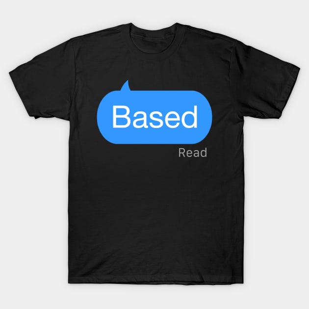 Based Text T-Shirt by StickSicky